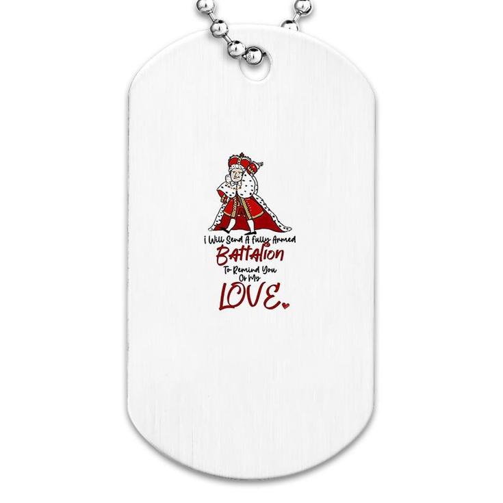 Funny I Will Send A Fully Armed Battalion To Remind You Of My Love Hamilton King George Dog Tag