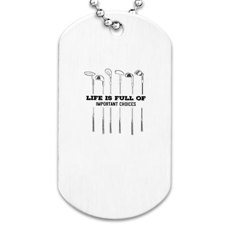 Golf Life Is Full Of Important Choices Dog Tag