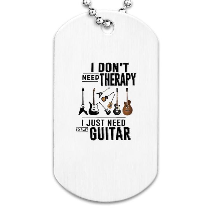 Guitar I Dont Need Therapy Dog Tag