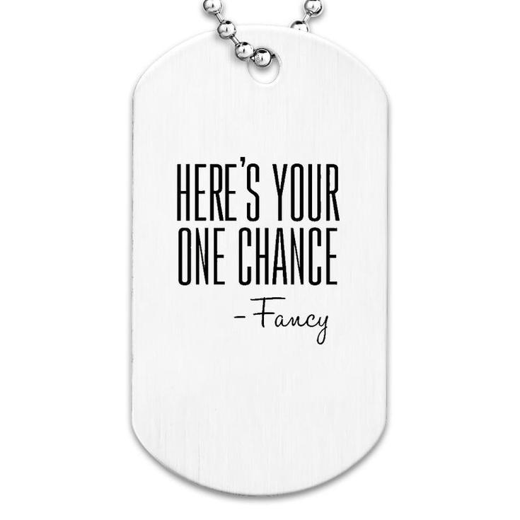 Here's Your One Chance Fancy Dog Tag