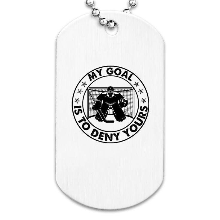 Hockey My Goal Is To Deny Yours Dog Tag