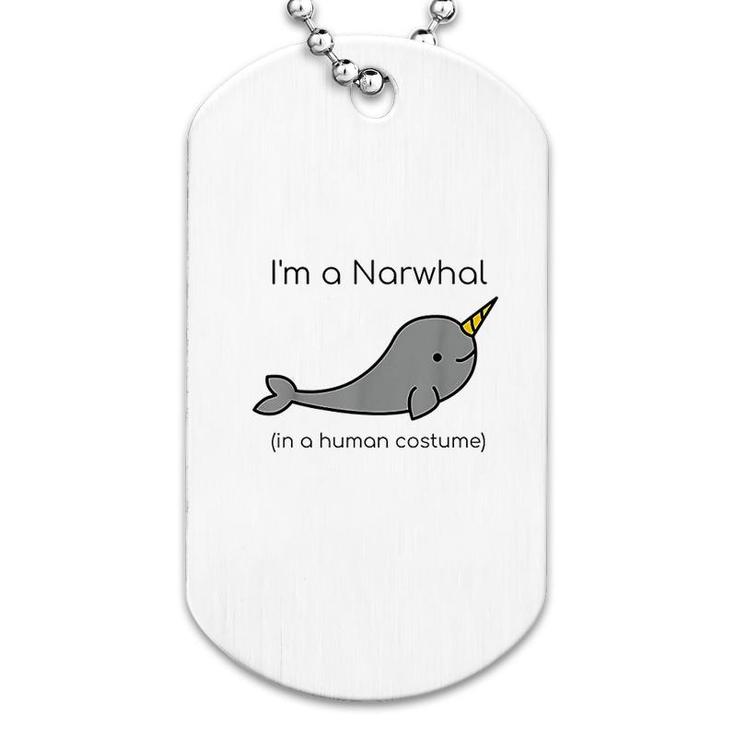 I Am A Narwhal In A Human Costume Funny Dog Tag