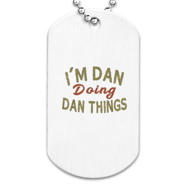 I Am Dan Doing Dan Things Funny Saying Gift Dog Tag