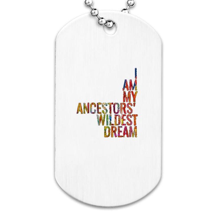 I Am My Ancestors Wildest Dream Colorful Dog Tag
