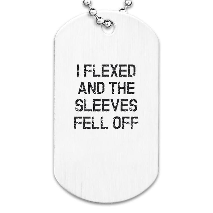 I Flexed And The Sleeves Fell Off Dog Tag | Mazezy