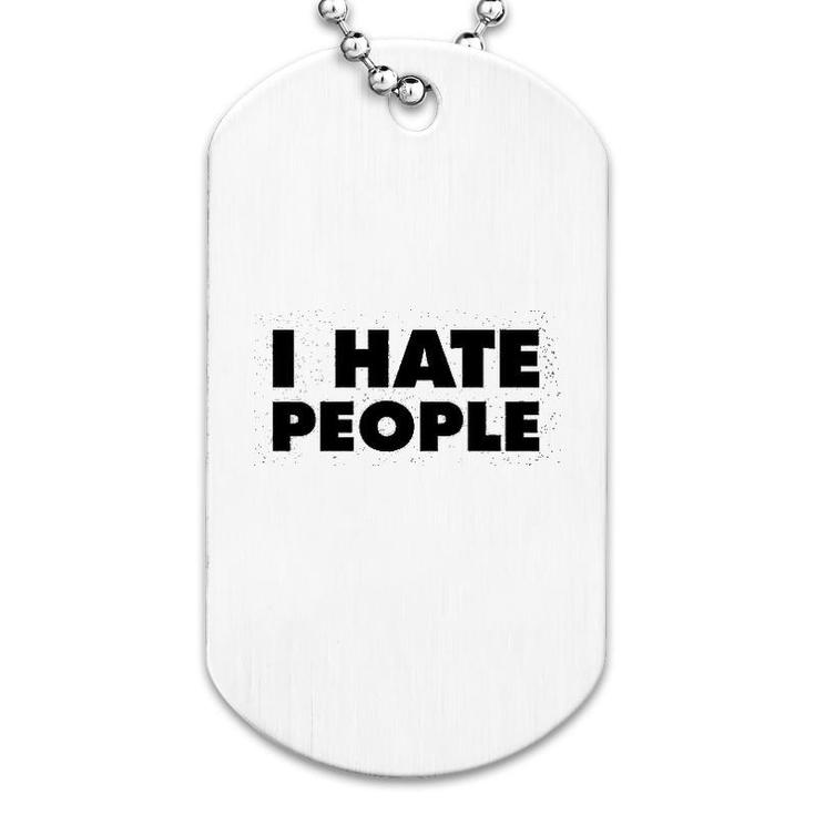 I Hate People Funny Antisocial Dog Tag