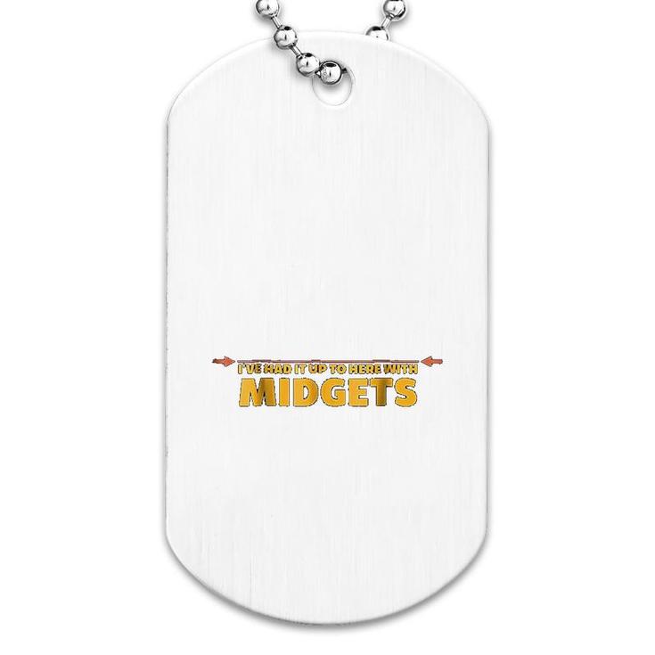 I Have Had It Up To Here Midgets Dog Tag