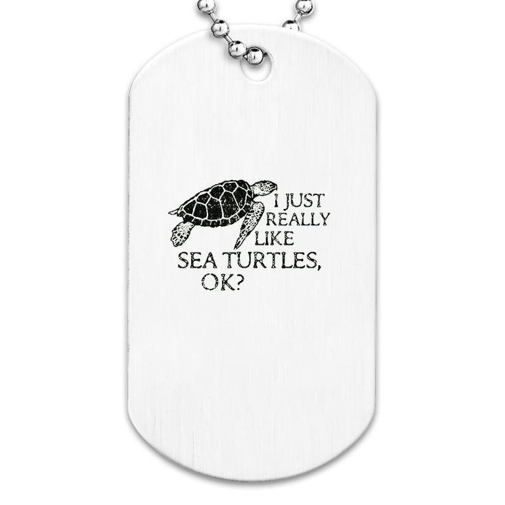 I Just Really Like Sea Turtles Ok Dog Tag