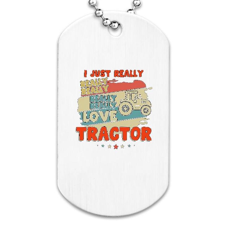 I Just Really Really Love Tractor Dog Tag