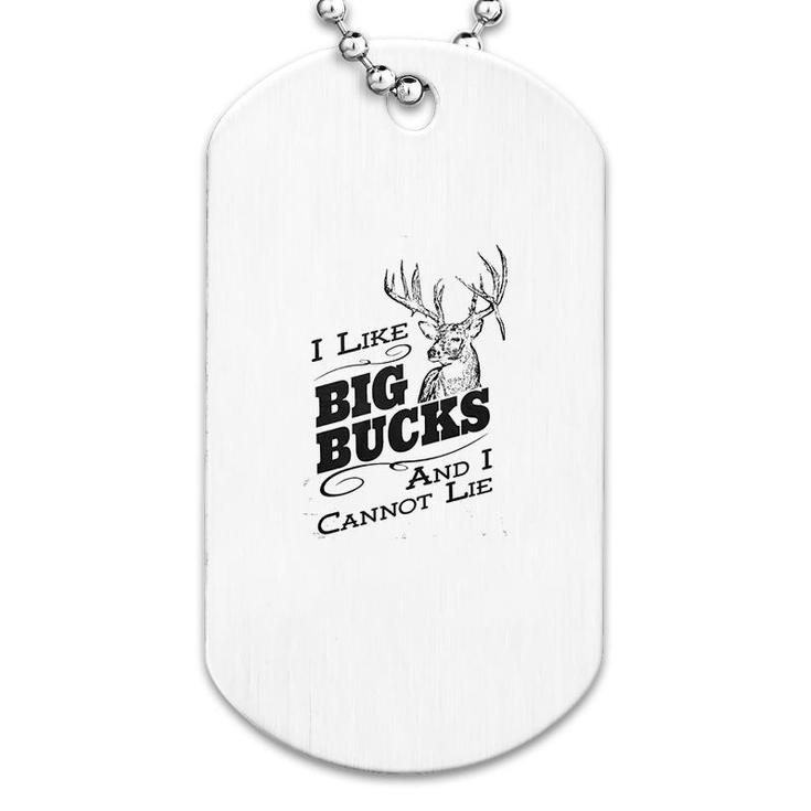 I Like Big Bucks And I Cannot Lie Dog Tag