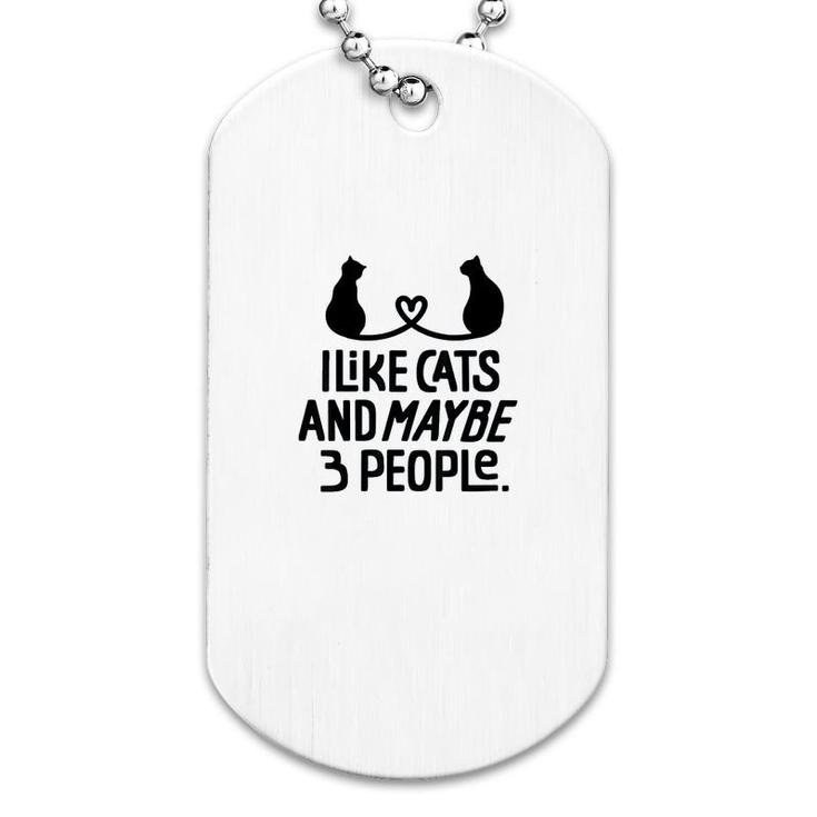 I Like Cats And Maybe 3 People Dog Tag