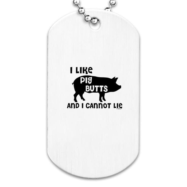 I Like Pig Butts And I Cannot Lie Dog Tag
