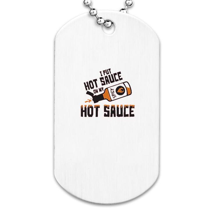 I Put Hot Sauce On My Hot Sauce Dog Tag