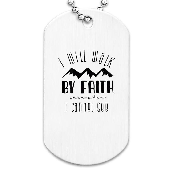 I Will Walk By Faith When I Cannot See Dog Tag