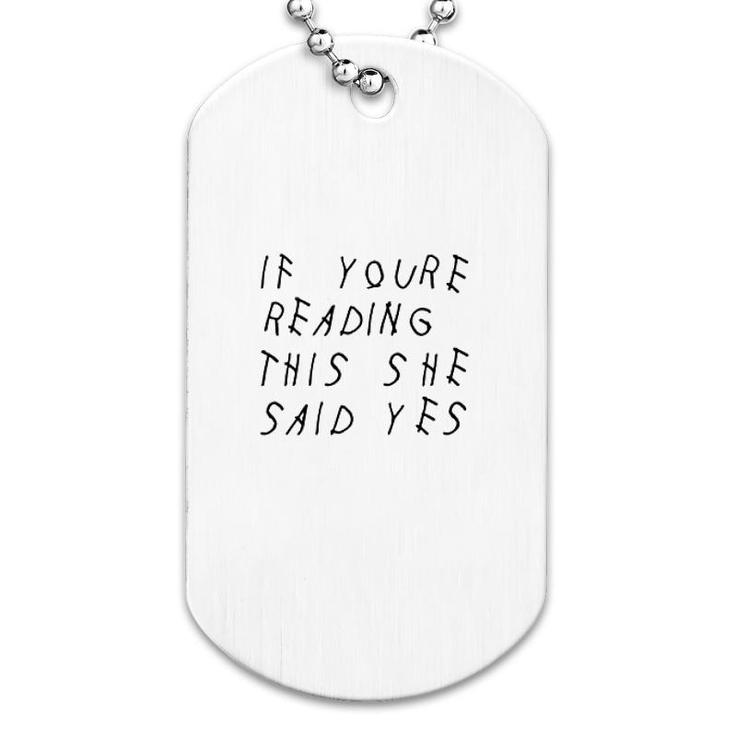If You Are Reading This She Said Yes Dog Tag