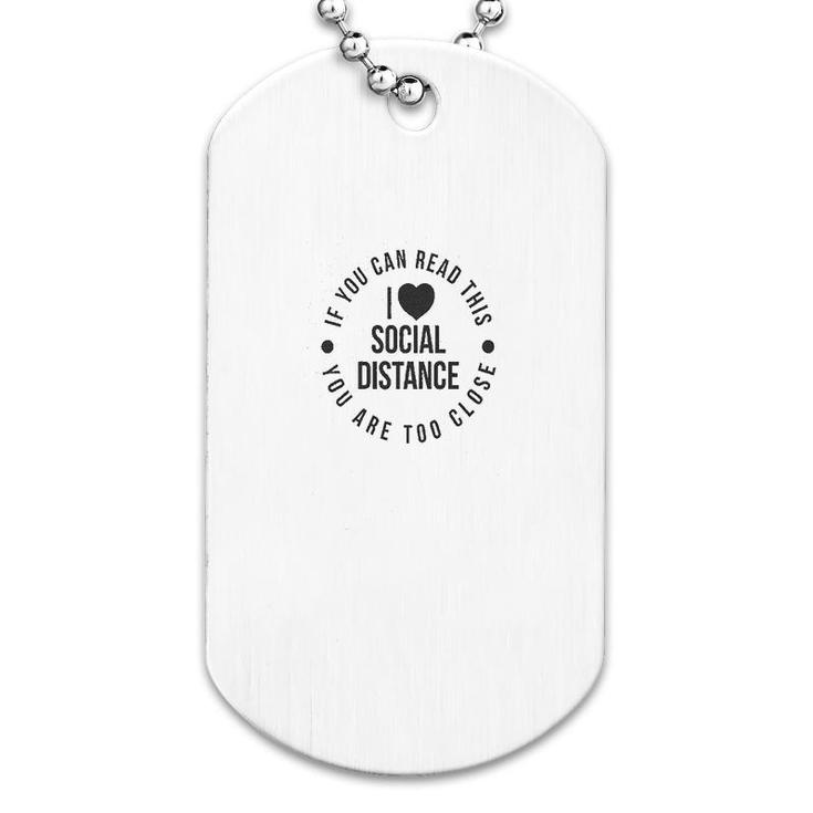 If You Can Read This You Are Too Close Dog Tag