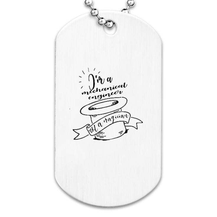 Im A Mechanical Engineer Not A Magician Dog Tag