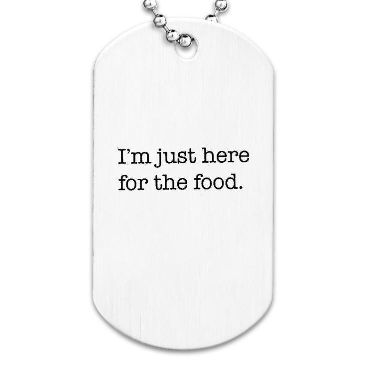 Im Just Here For The Food Dog Tag
