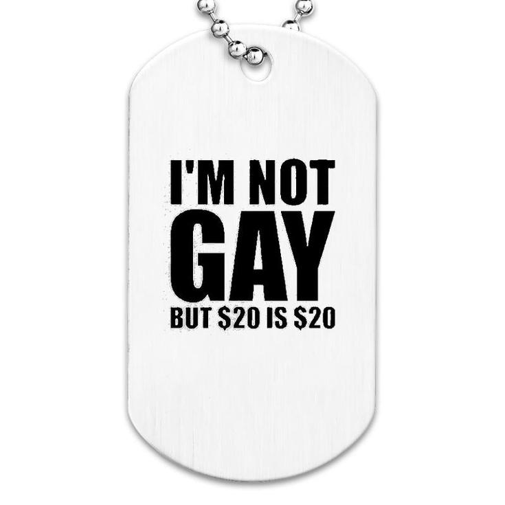 Im Not Gay But $20 Is $20 Dog Tag