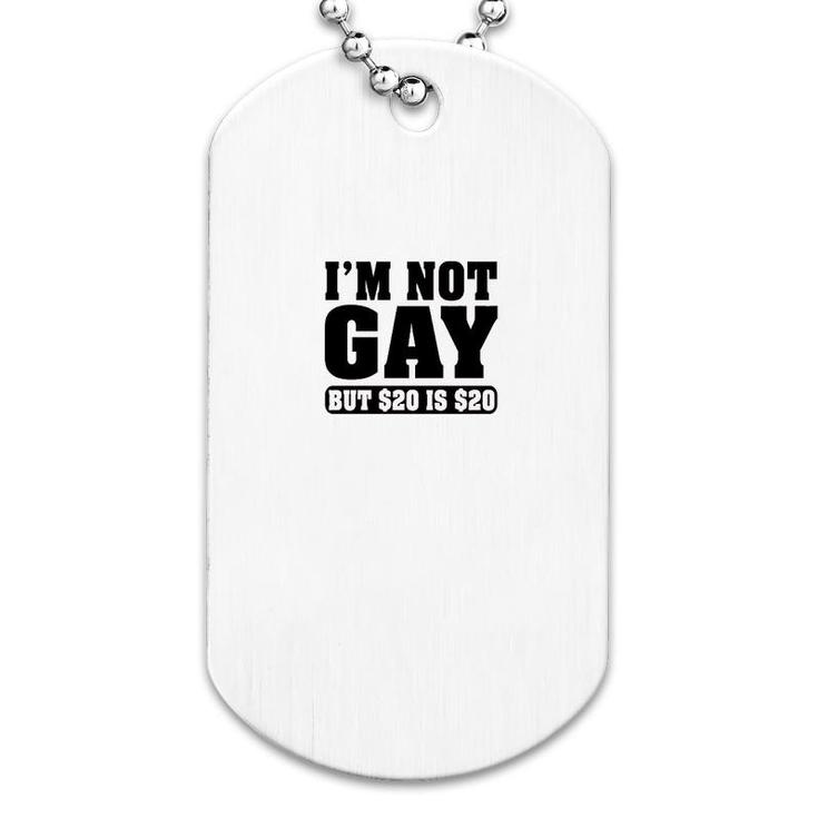 Im Not Gay But $20 Is $20 Funny Dog Tag