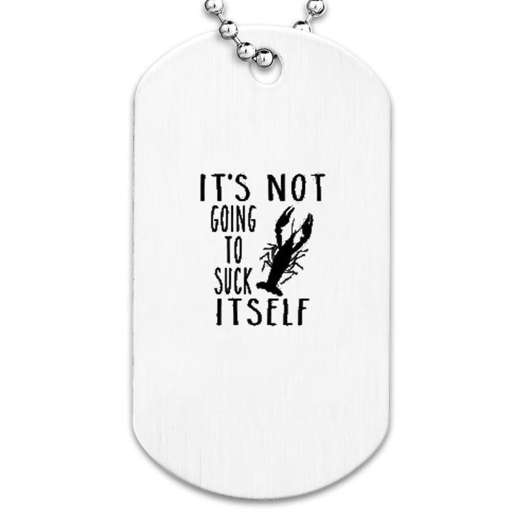 It Is Not Going To Itself Crawfish Dog Tag
