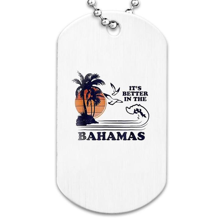 Its Better In The Bahamas Dog Tag