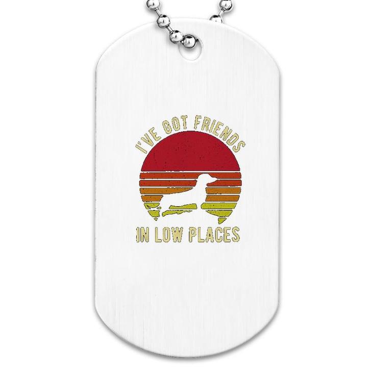 Ive Got Friends In Low Places Dachshund Dog Tag