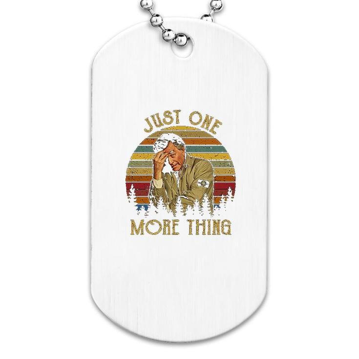 Just One More Thing Dog Tag