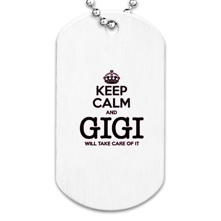 Keep Calm And Gigi Will Take Care Of It Dog Tag