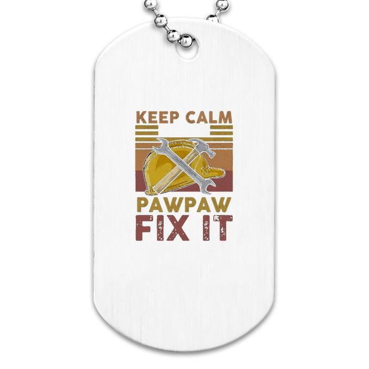 Keep Calm And Let Pawpaw Fix It Dog Tag