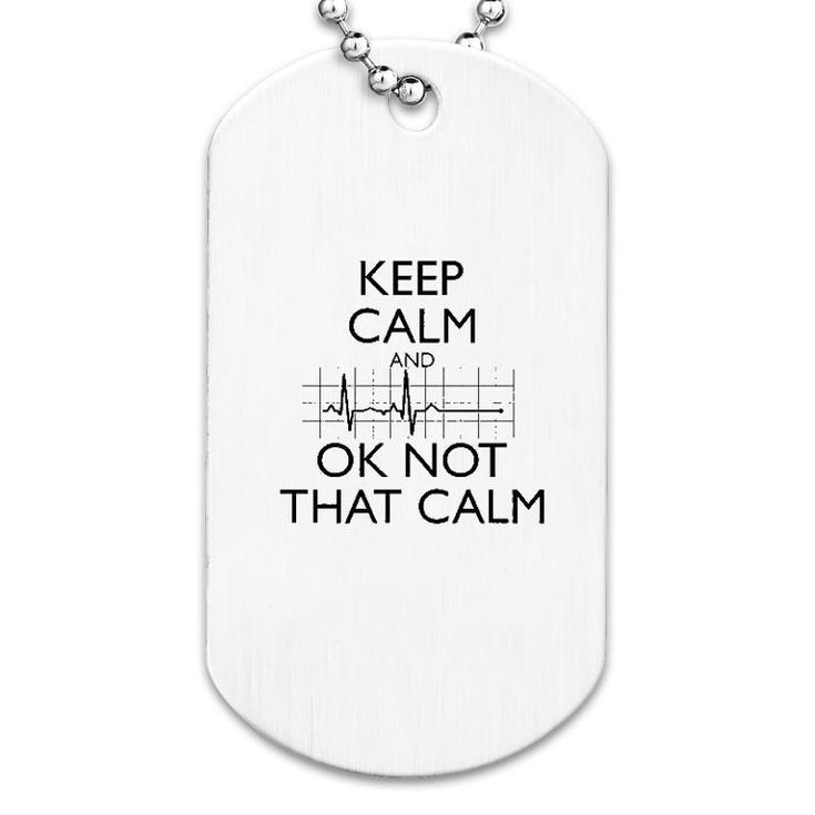 Keep Calm And Ok Not That Calm Funny Dog Tag