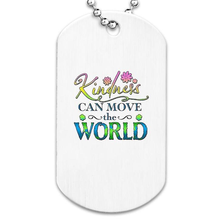 Kindness Can Move The World Dog Tag