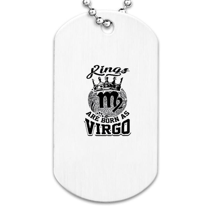 Kings Are Born As Virgo Dog Tag