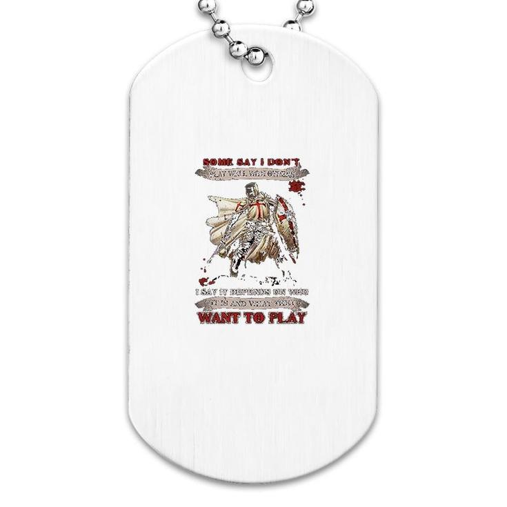 Knight Templar I Say It Depends On Who It Is And What They Want To Play Dog Tag