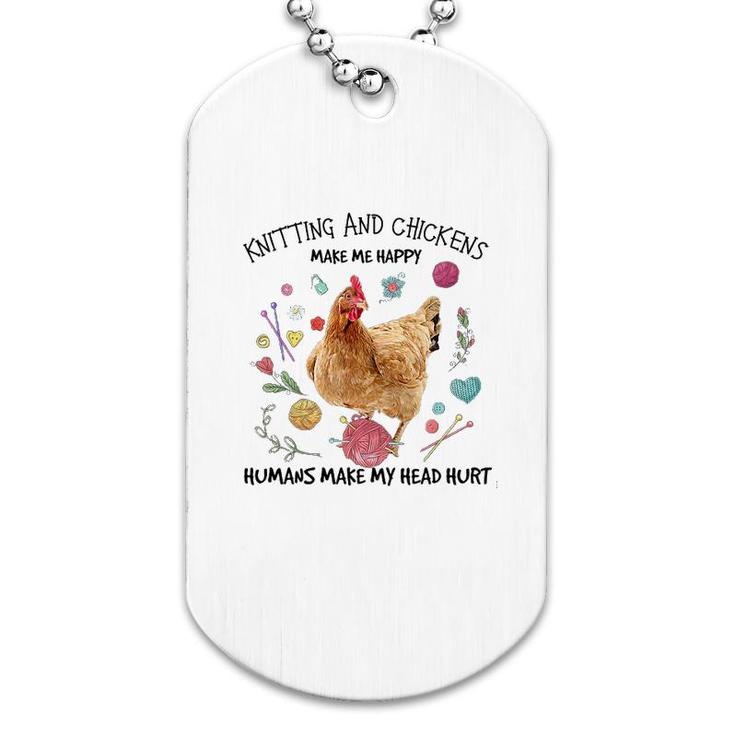 Knitting And Chickens Make Me Happy Dog Tag