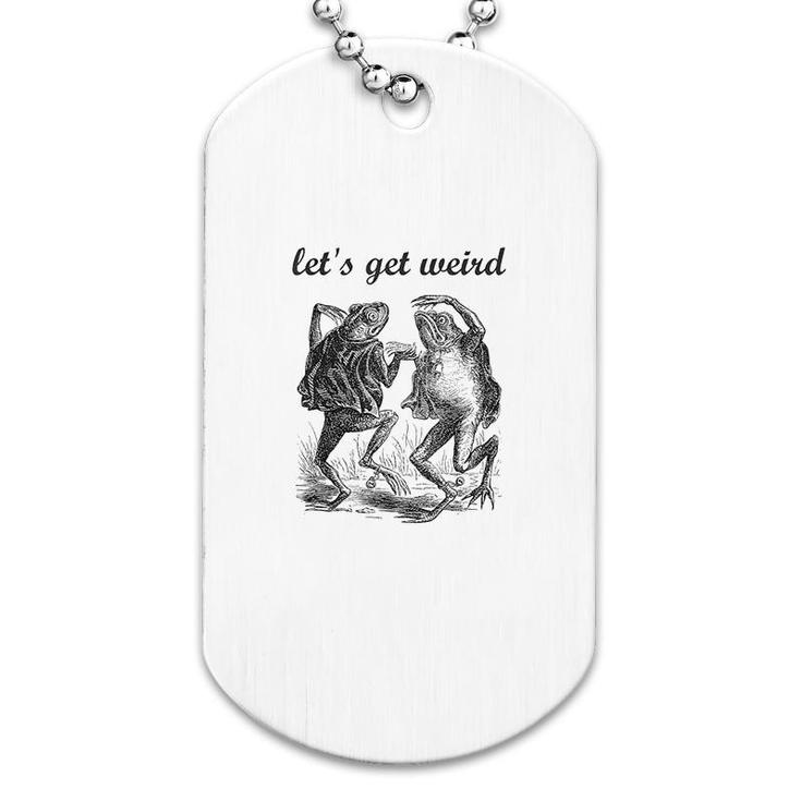 Lets Get Weird Dancing Frogs Dog Tag