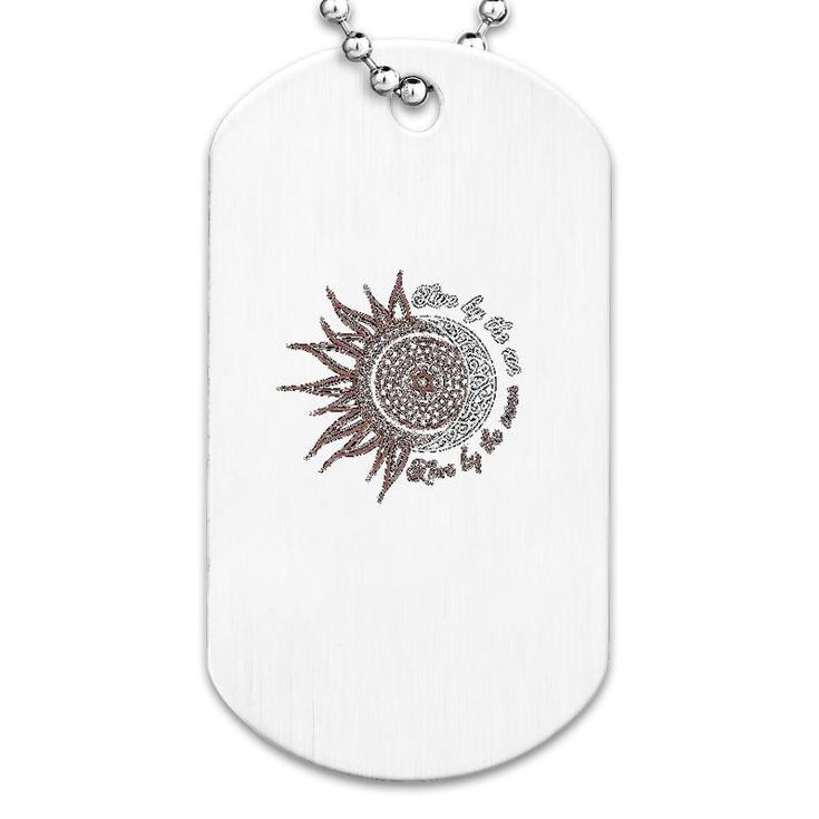 Live By The Sun Love By The Moon Dog Tag