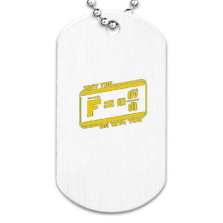 May The F M Dv Dt Be With You  Funny Force Equation Physics Space Dog Tag