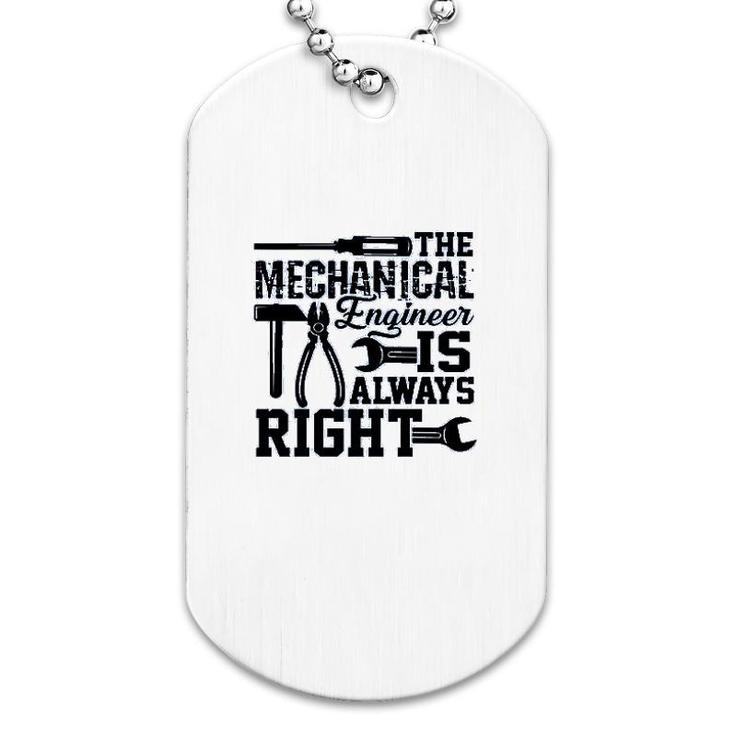 Mechanical Engineer Is Always Right Dog Tag