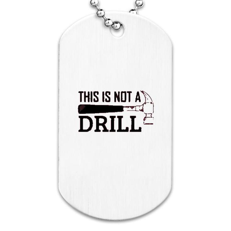 Mechanical Engineer This Is Not A Drill Dog Tag