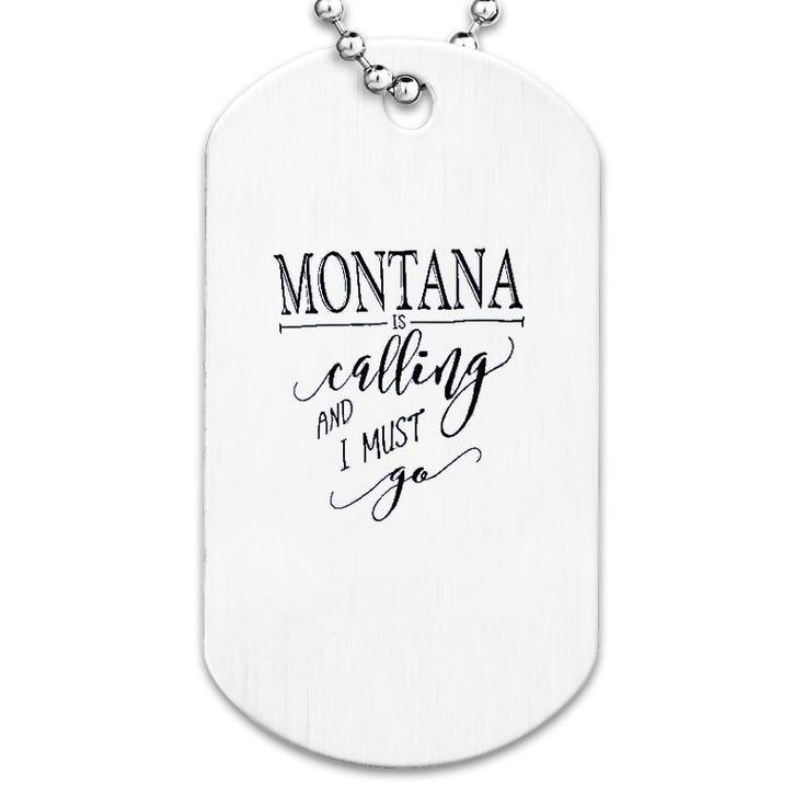 Montana Is Calling I Must Go Dog Tag