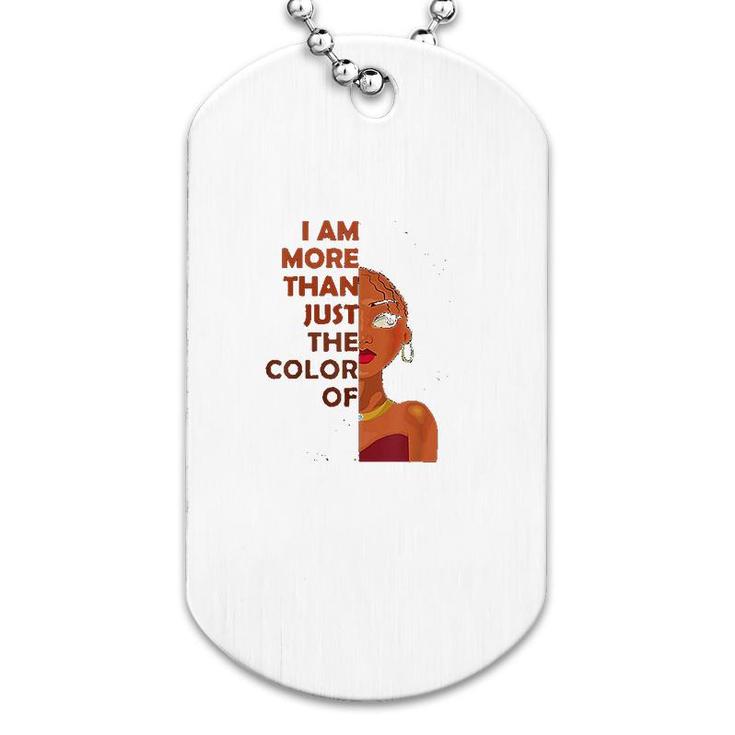 More Than The Color Of My Skin Dog Tag