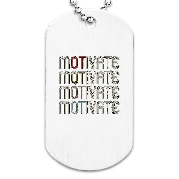 Motivate Occupational Therapy Ot Therapist Gift Dog Tag