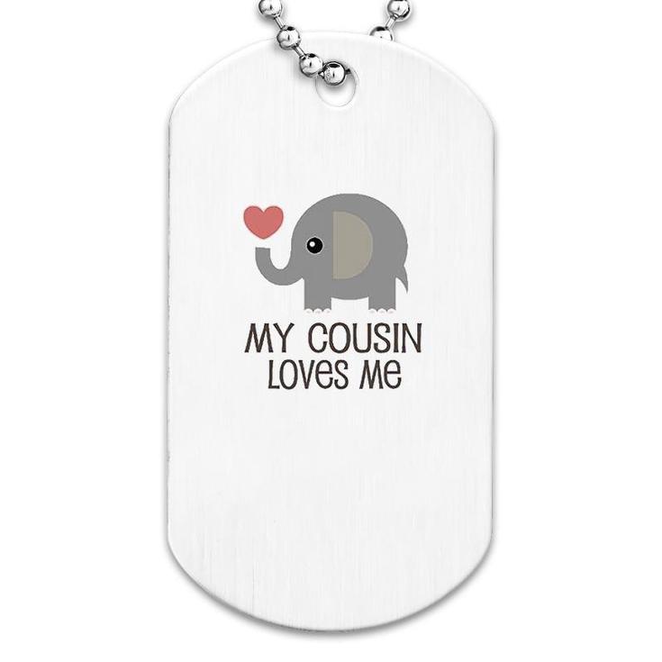 My Cousin Loves Me Dog Tag
