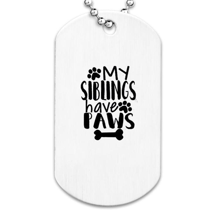 My Siblings Have Paws Dog Tag