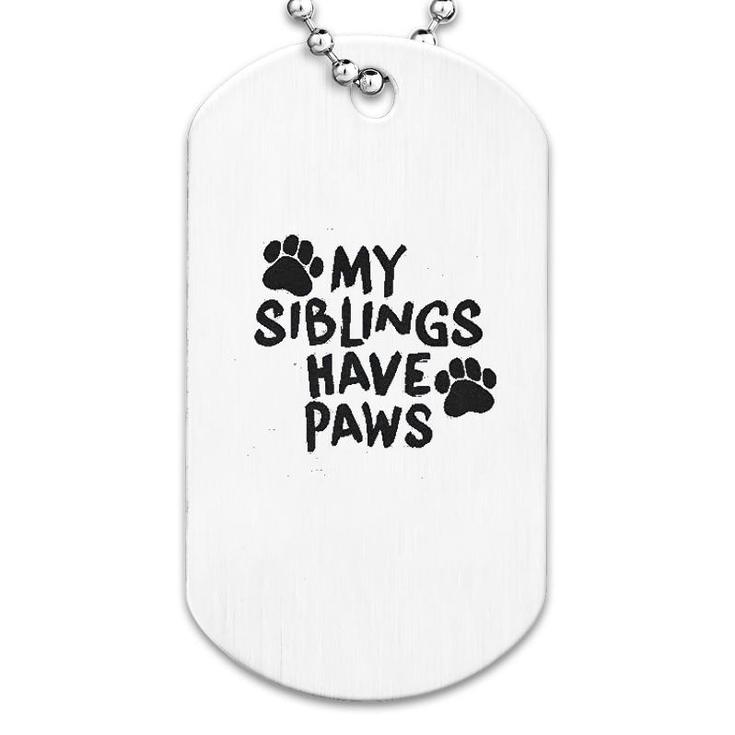 My Siblings Have Paws Dog Tag