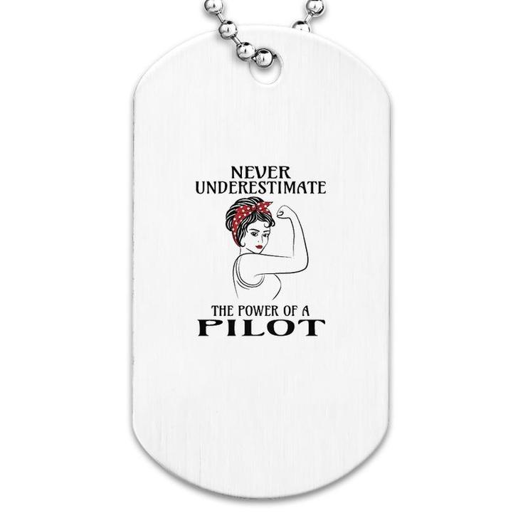 Never Underestimate The Power Of A Pilot Dog Tag Never Underestimate The Power Of A Pilot Dog Tag