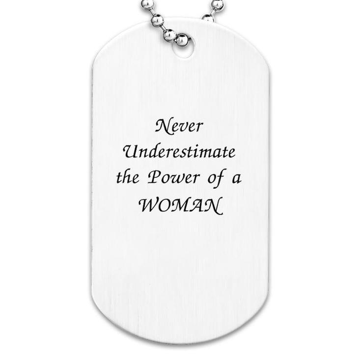 Never Underestimate The Power Of A Woman Dog Tag