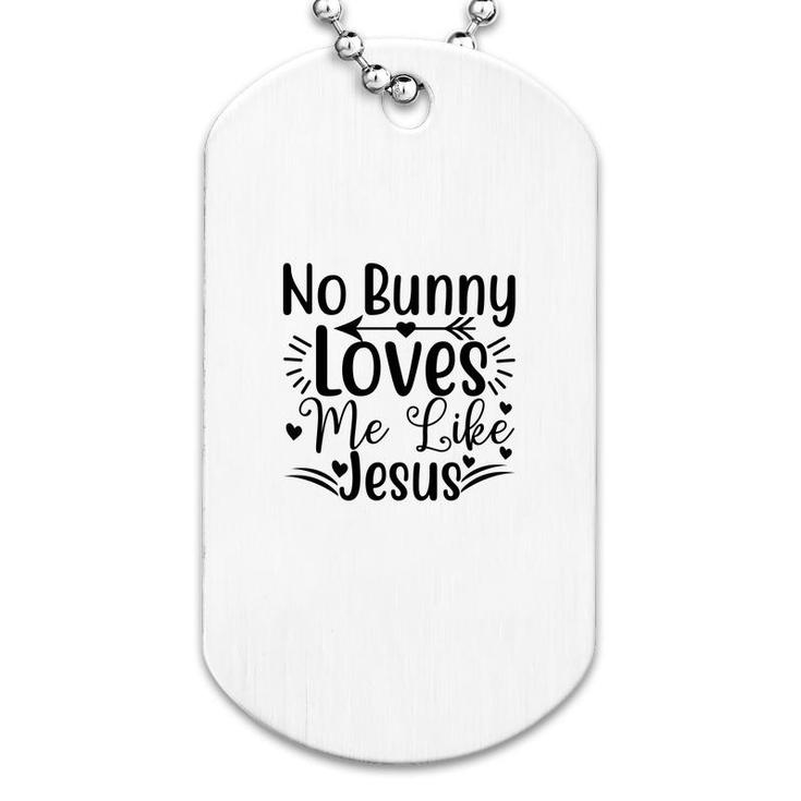 No Bunny Loves Me Like Jesus Dog Tag