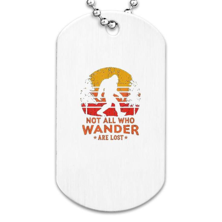 Not All Who Wander Are Lost Bigfoot Dog Tag